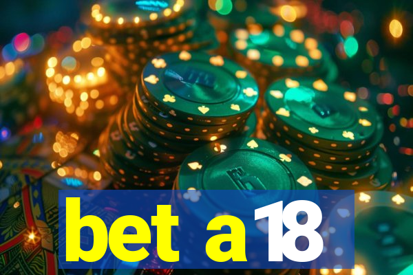 bet a18